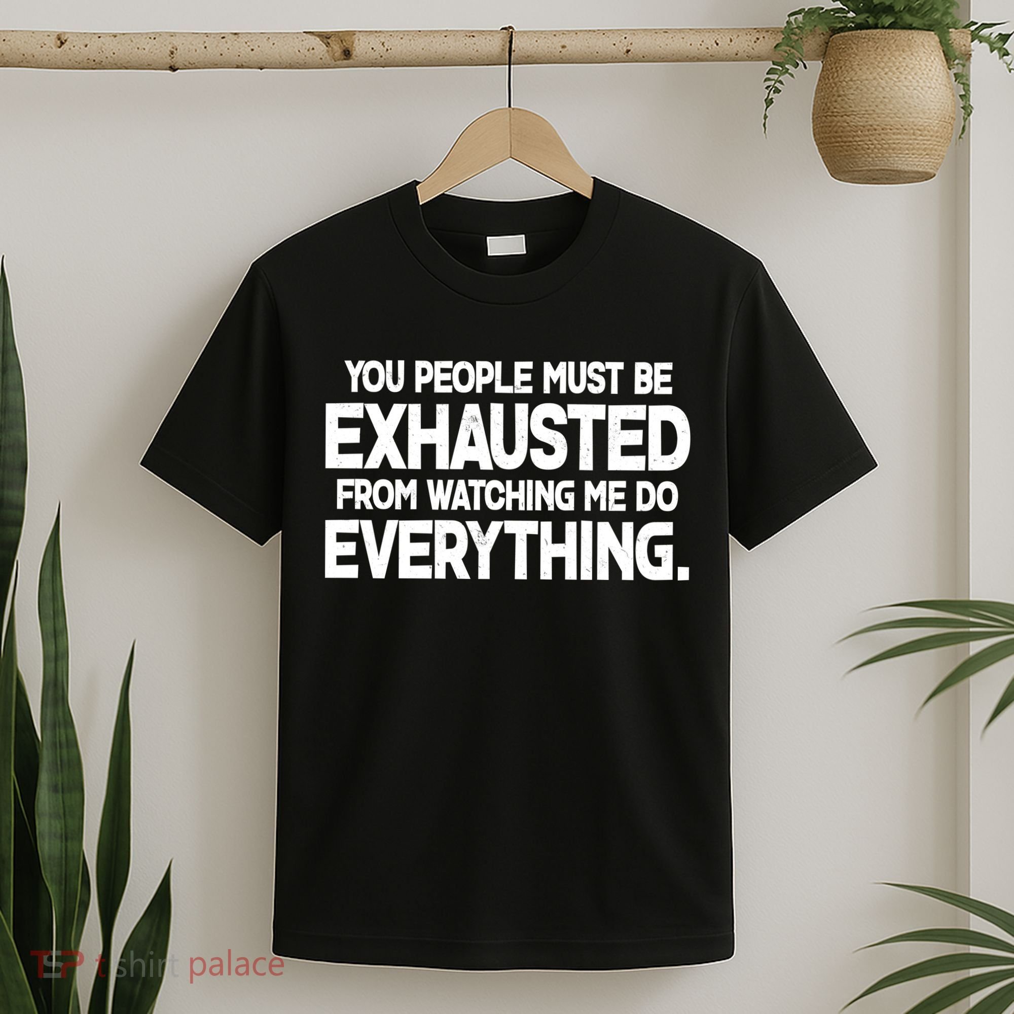 People Must Be Exhausted From Watching Me Do Everything T-Shirt