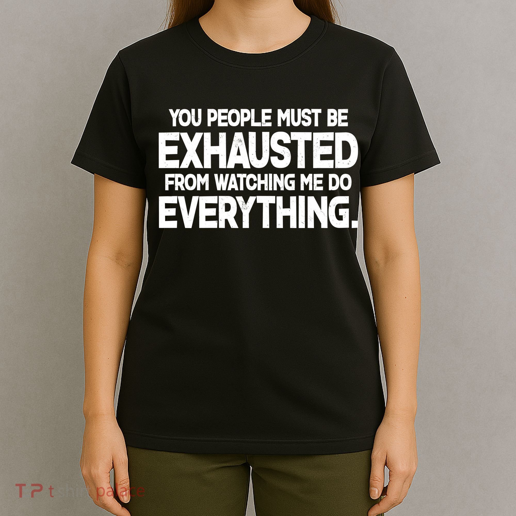 People Must Be Exhausted From Watching Me Do Everything T-Shirt