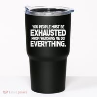 People Must Be Exhausted From Watching Me Do Everything Tumbler thumb 0