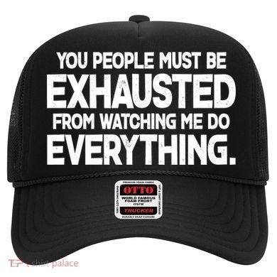 People Must Be Exhausted From Watching Me Do Everything Hat