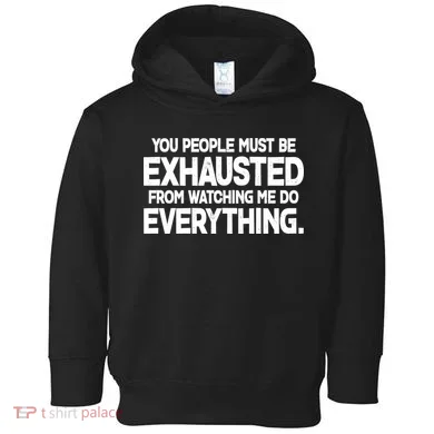 People Must Be Exhausted From Watching Me Do Everything Toddler Hoodie