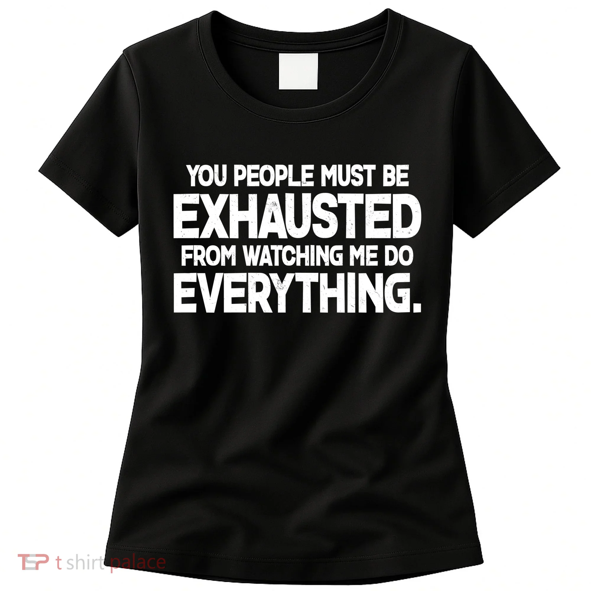 People Must Be Exhausted From Watching Me Do Everything Women's T-Shirt
