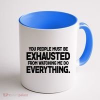People Must Be Exhausted From Watching Me Do Everything Coffee Mug thumb 1