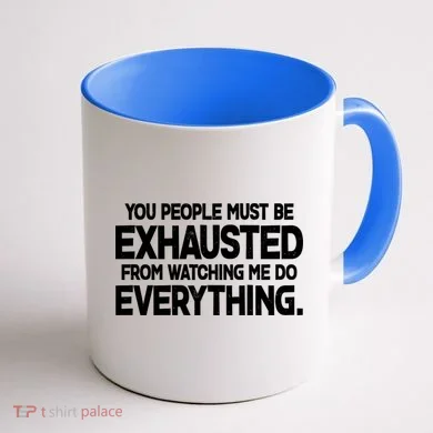 People Must Be Exhausted From Watching Me Do Everything Coffee Mug back