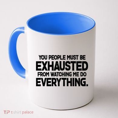 People Must Be Exhausted From Watching Me Do Everything Coffee Mug