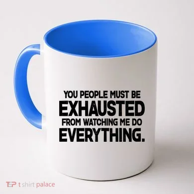 People Must Be Exhausted From Watching Me Do Everything Coffee Mug