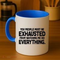People Must Be Exhausted From Watching Me Do Everything Coffee Mug thumb 4