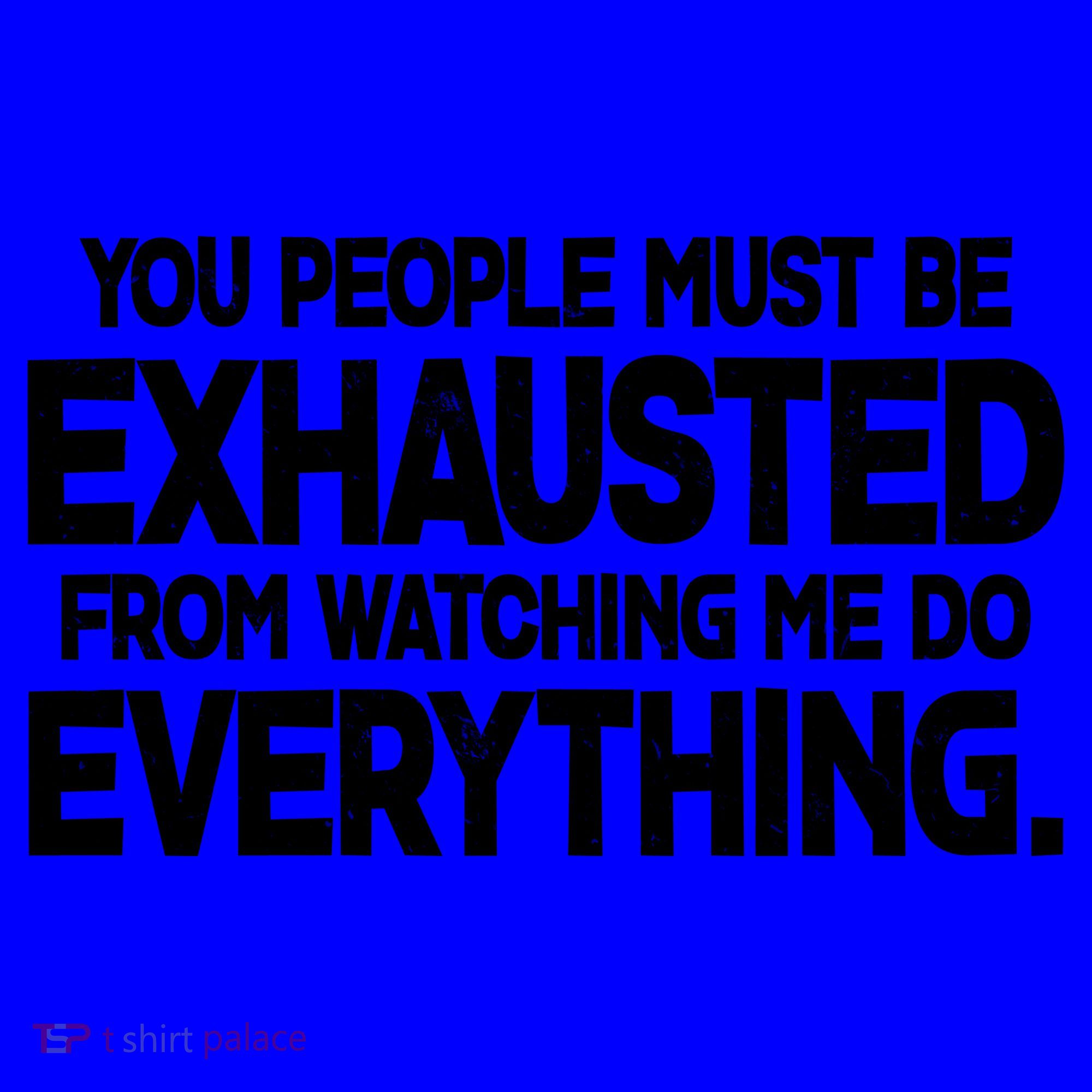 People Must Be Exhausted From Watching Me Do Everything Coffee Mug