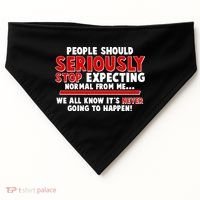 People Should Seriously Stop Expecting Normal From Me USA-Made Doggie Bandana thumb 0
