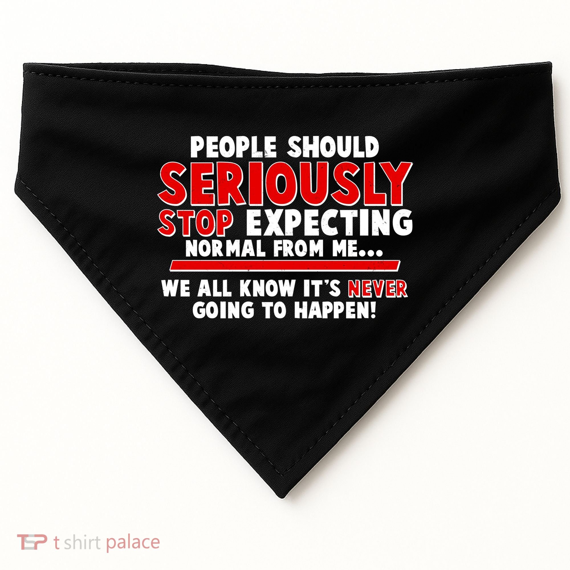 People Should Seriously Stop Expecting Normal From Me USA-Made Doggie Bandana