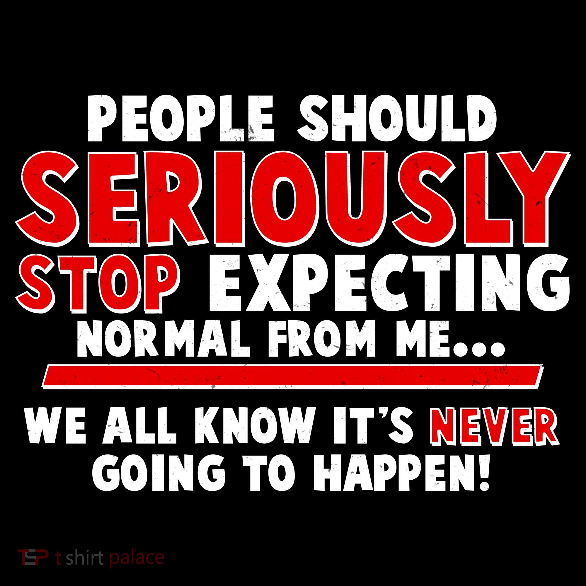 People Should Seriously Stop Expecting Normal From Me Apron