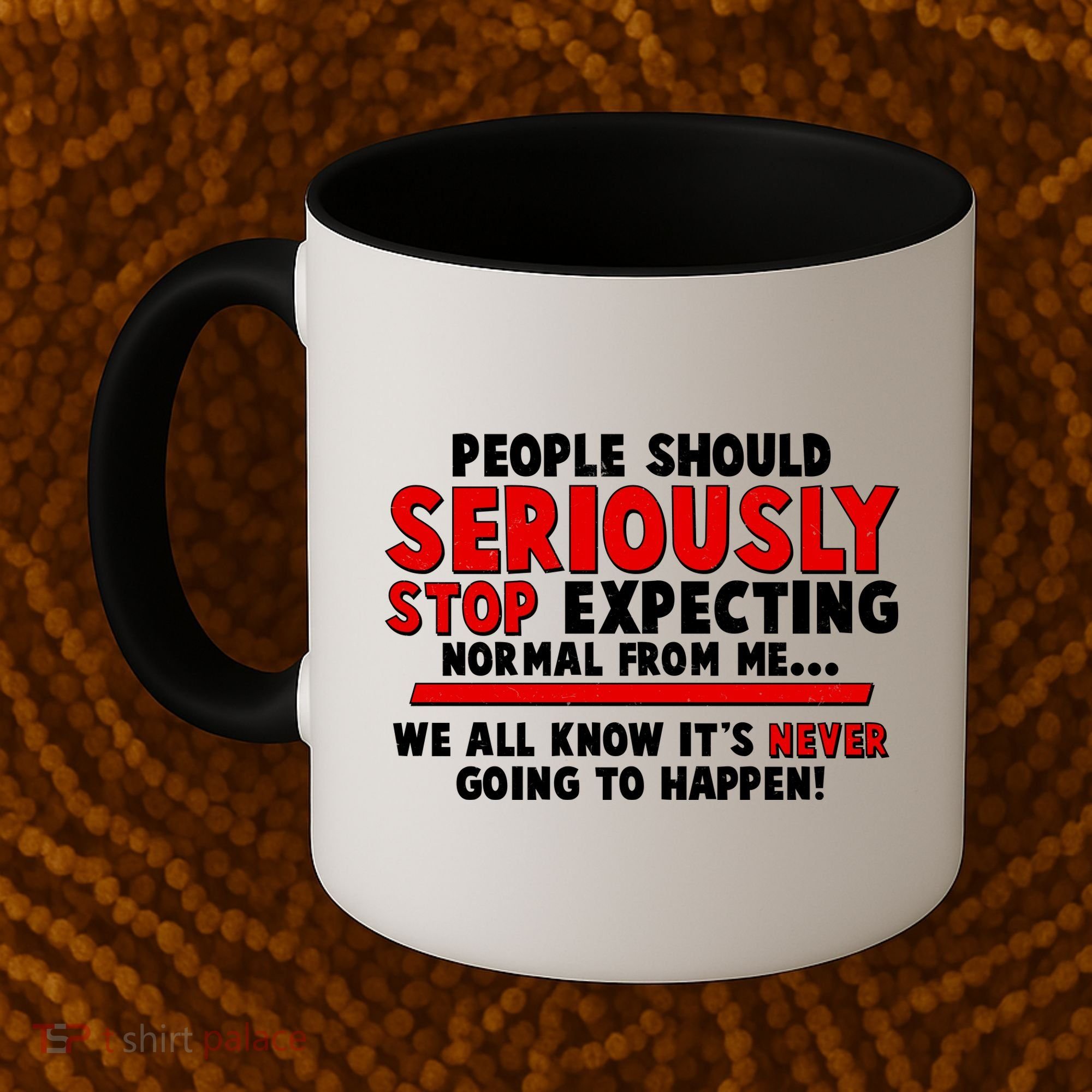 People Should Seriously Stop Expecting Normal From Me Coffee Mug