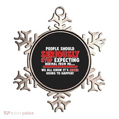 People Should Seriously Stop Expecting Normal From Me Ornament