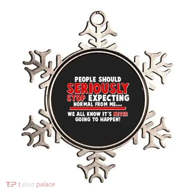People Should Seriously Stop Expecting Normal From Me Ornament