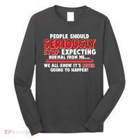 People Should Seriously Stop Expecting Normal From Me Long Sleeve Shirt thumb 0