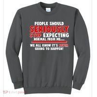 People Should Seriously Stop Expecting Normal From Me Sweatshirt thumb 0