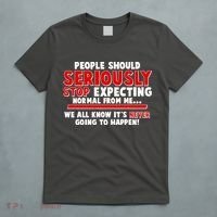 People Should Seriously Stop Expecting Normal From Me T-Shirt thumb 5