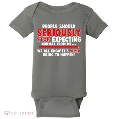People Should Seriously Stop Expecting Normal From Me Baby Bodysuit