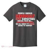 People Should Seriously Stop Expecting Normal From Me Kids T-Shirt thumb 0