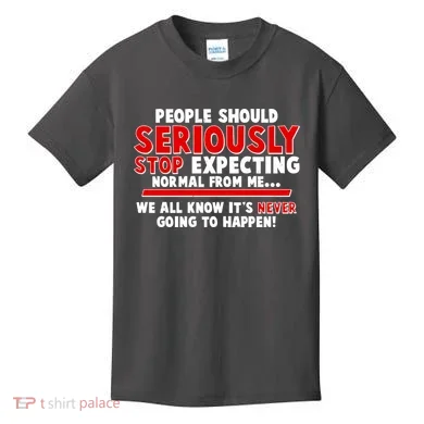 People Should Seriously Stop Expecting Normal From Me Kids T-Shirt