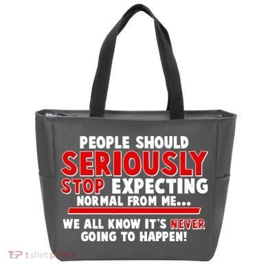 People Should Seriously Stop Expecting Normal From Me Tote Bag