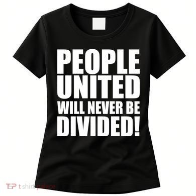 People United Will Never Be Divided! Anti Donald Trump Women's T-Shirt