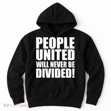 People United Will Never Be Divided! Anti Trump Hoodie
