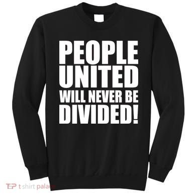 People United Will Never Be Divided! Anti Trump Sweatshirt