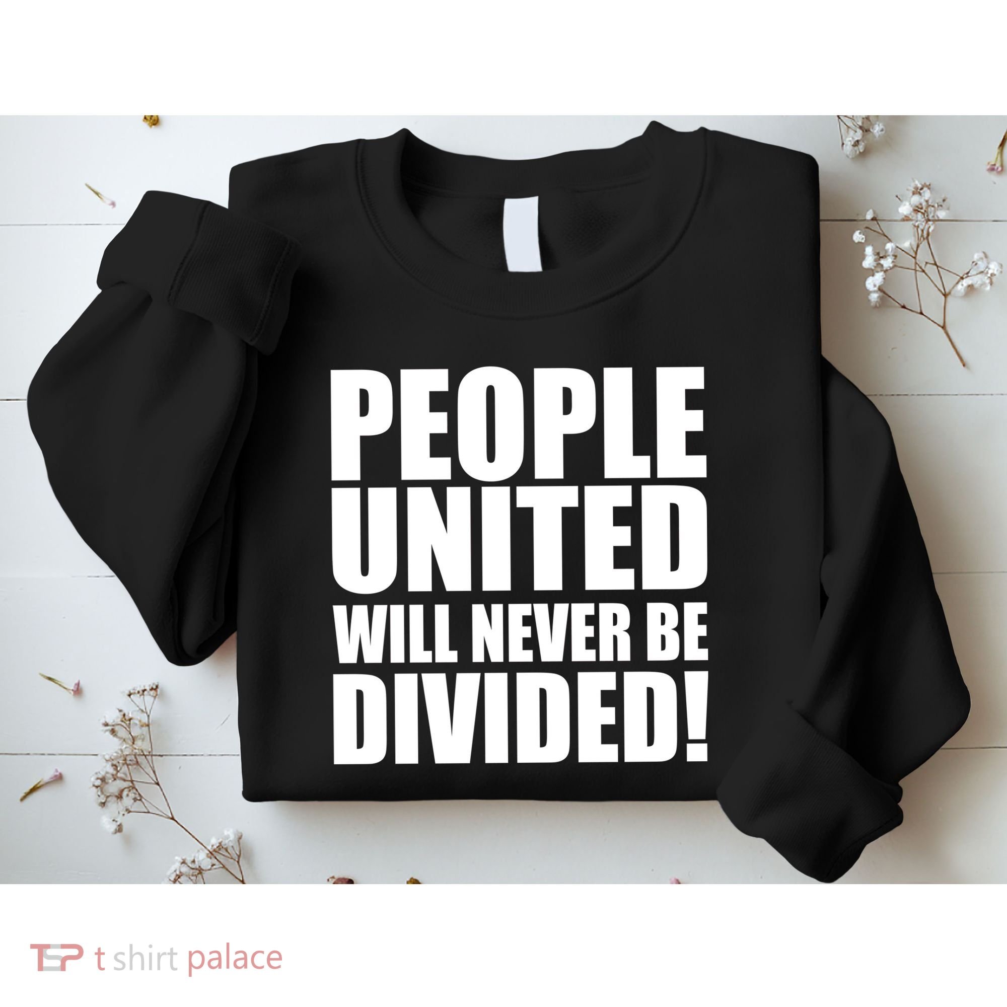 People United Will Never Be Divided! Anti Trump Sweatshirt