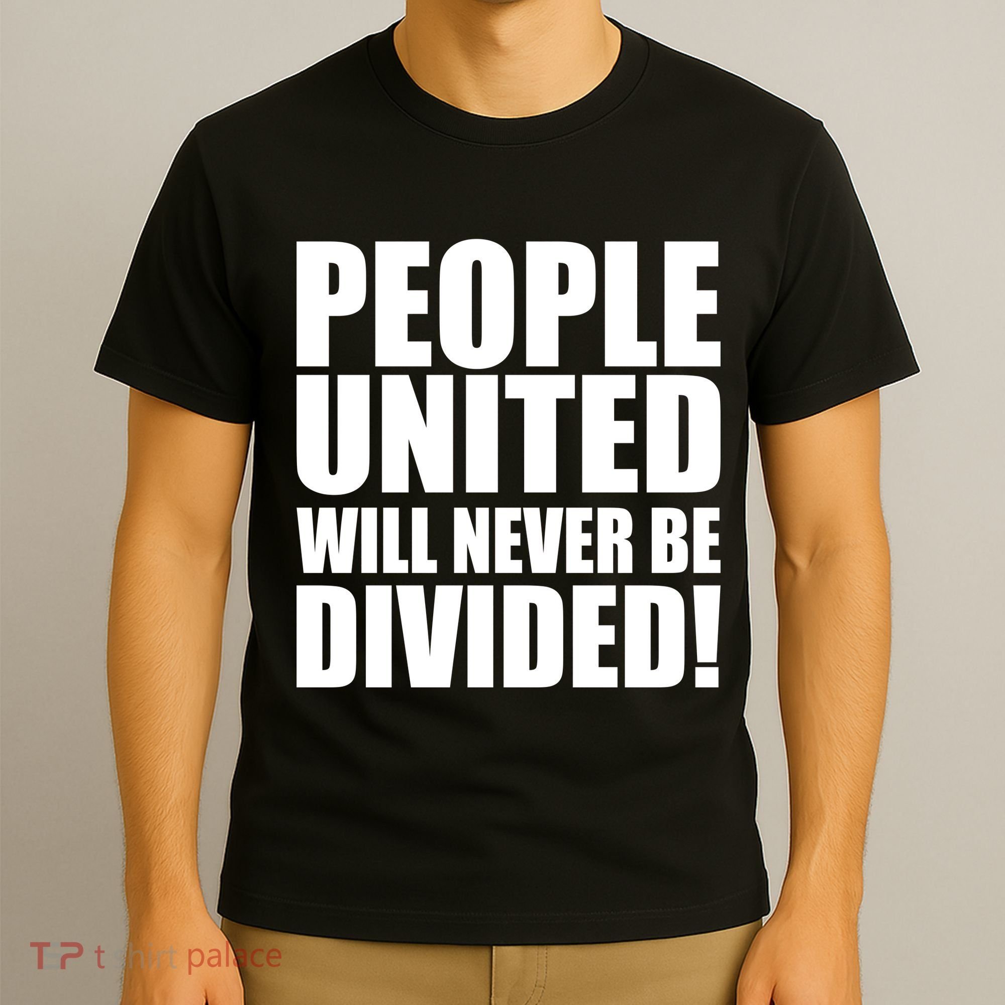 People United Will Never Be Divided! Anti Trump T-Shirt