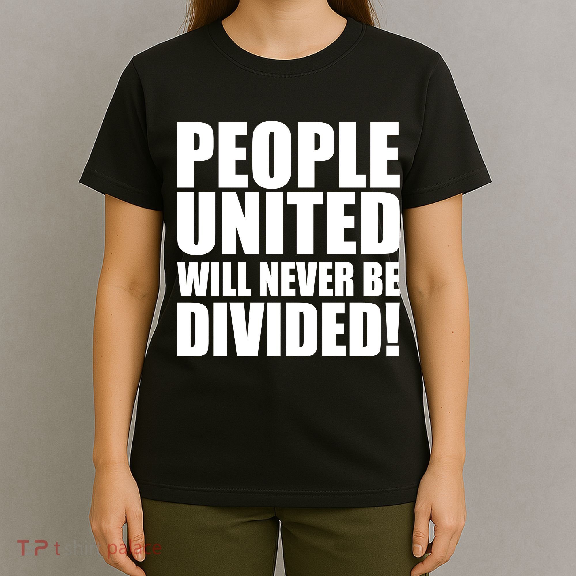 People United Will Never Be Divided! Anti Trump T-Shirt