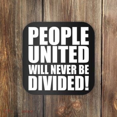 People United Will Never Be Divided! Anti Trump Coaster