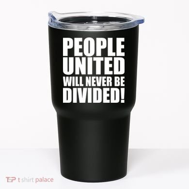 People United Will Never Be Divided! Anti Trump Tumbler
