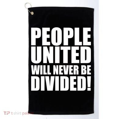 People United Will Never Be Divided! Anti Trump Golf Towel