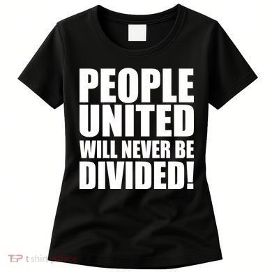 People United Will Never Be Divided! Anti Trump Women's T-Shirt