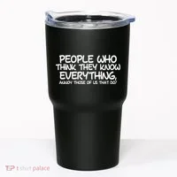 People Who Think They Know Everything Tumbler thumb 0