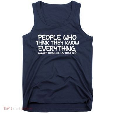 People Who Think They Know Everything Tank Top