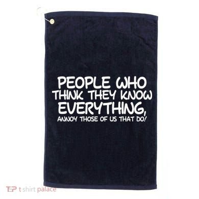 People Who Think They Know Everything Golf Towel