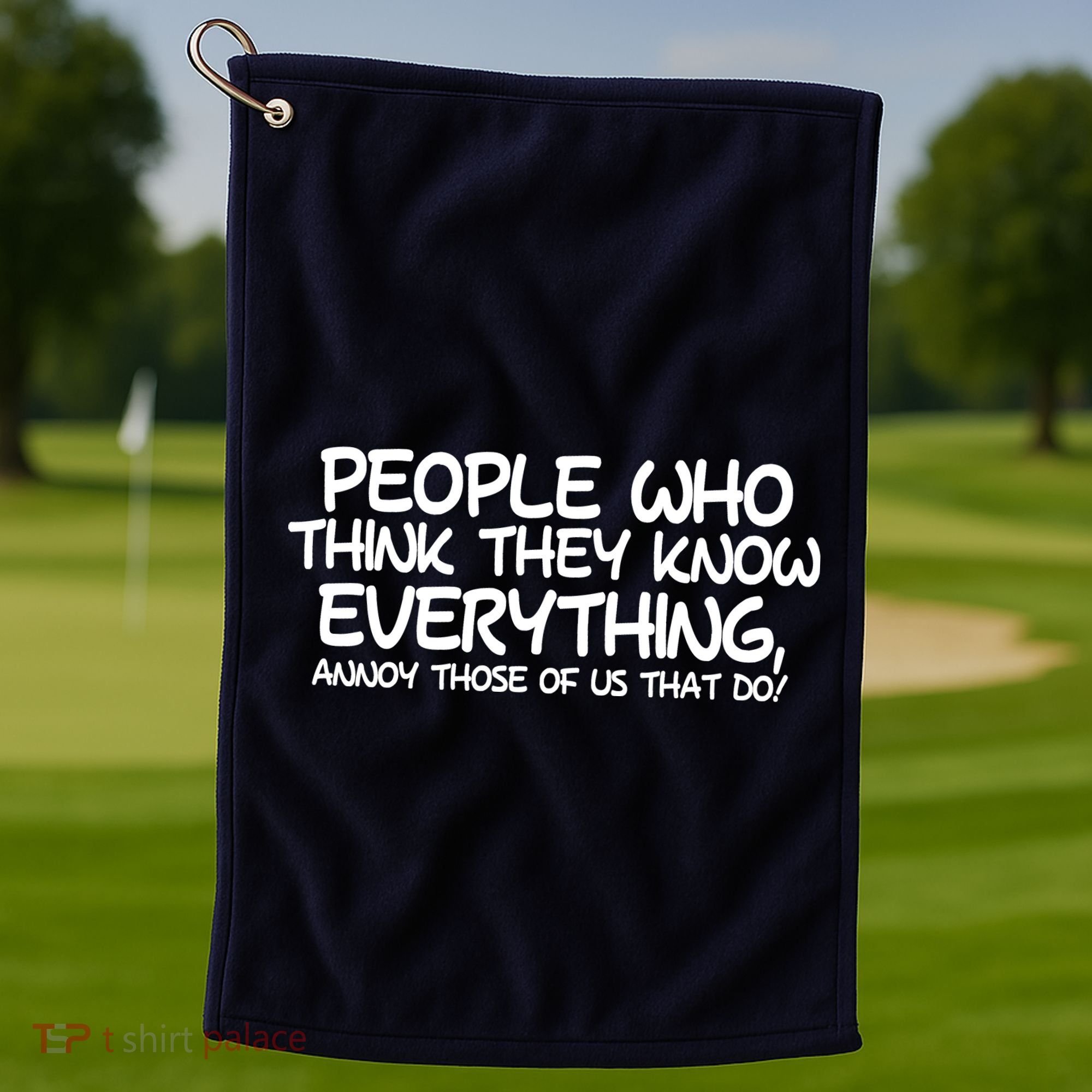 People Who Think They Know Everything Golf Towel