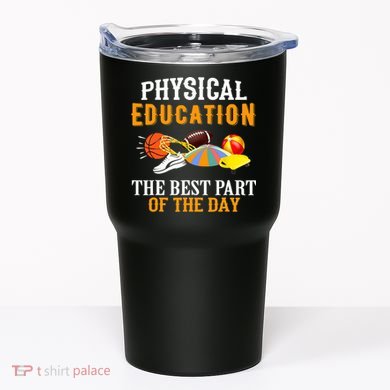 Physical Education PE The Best Part Of The Day Tumbler