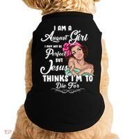 Perfect August Girl Jesus Thinks I'm To Die For Doggie Tank thumb 0