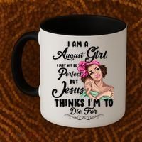 Perfect August Girl Jesus Thinks I'm To Die For Coffee Mug thumb 2