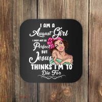 Perfect August Girl Jesus Thinks I'm To Die For Coaster thumb 0