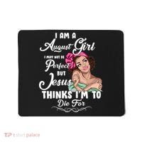 Perfect August Girl Jesus Thinks I'm To Die For Mousepad thumb 0