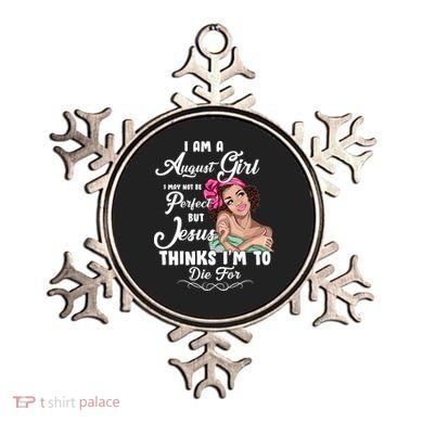 Perfect August Girl Jesus Thinks I'm To Die For Ornament