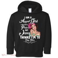 Perfect August Girl Jesus Thinks I'm To Die For Toddler Hoodie thumb 0