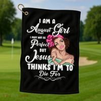 Perfect August Girl Jesus Thinks I'm To Die For Golf Towel thumb 1