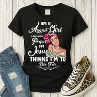 Perfect August Girl Jesus Thinks I'm To Die For Women's T-Shirt thumb 3