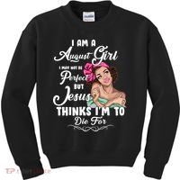 Perfect August Girl Jesus Thinks I'm To Die For Kids Sweatshirt thumb 0