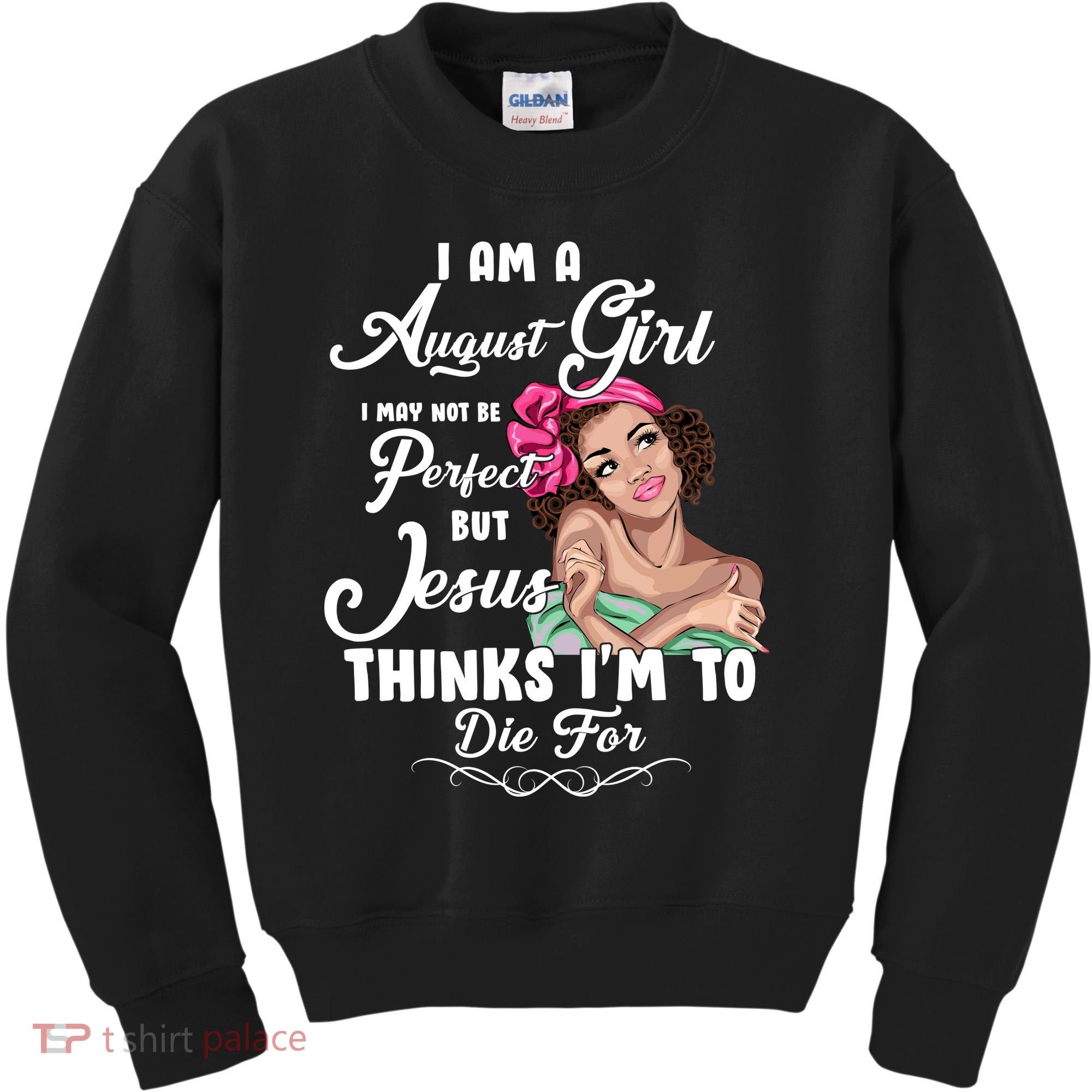 Perfect August Girl Jesus Thinks I'm To Die For Kids Sweatshirt